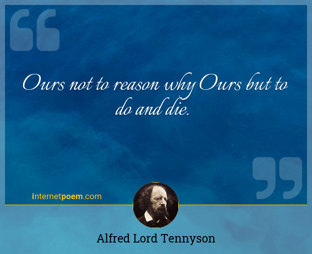 ours-not-to-reason-why-ours-but-to-do-and-die-quote-by-alfred-lord-tennyson_5.png